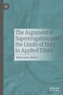 Marie-Luise Raters: The Argument of Supererogation and the Limits of Duty in Applied Ethics, Buch