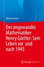 Dietmar Kröner: Der angewandte Mathematiker Henry Görtler: Sein Leben vor und nach 1945, Buch