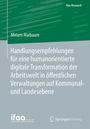Miriam Maibaum: Handlungsempfehlungen für eine humanorientierte digitale Transformation der Arbeitswelt in öffentlichen Verwaltungen auf Kommunal- und Landesebene, Buch
