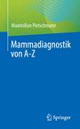 Maximilian Pietschmann: Mammadiagnostik von A-Z, Buch