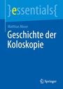"Matthias Moser, Geschichte der Koloskopie, essentials Logo oben links, Springer Logo unten rechts, blaue Farbgebung."