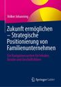 Volker Johanning: Zukunft ermöglichen - Strategische Positionierung von Familienunternehmen, Buch