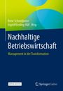 „Nachhaltige Betriebswirtschaft: Management in der Transformation“, Autoren René Schmidpeter, Ingrid Kissling-Näf.