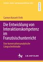 Carmen Konzett-Firth: Die Entwicklung von Interaktionskompetenz im Französischunterricht, Buch