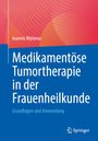 Ioannis Mylonas: Medikamentöse Tumortherapie in der Frauenheilkunde, Buch