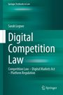 „Springer Textbooks in Law“, Sarah Legner, „Digital Competition Law“, erklärt digitale Märkte und Plattformregulierung.