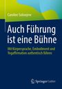 Caroline Solowjew: Auch Führung ist eine Bühne, Buch
