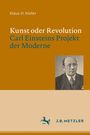 Cover eines Buches mit dem Titel: "Kunst oder Revolution: Carl Einsteins Projekt der Moderne" von Klaus H. Kiefer.