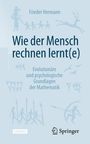 "Wie der Mensch rechnen lernt(e)" von Frieder Hermann. Evolutionäre und psychologische Grundlagen der Mathematik. SACHBUCH.