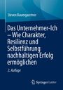Buchtitel: "Das Unternehmer-Ich – Wie Charakter, Resilienz und Selbstführung nachhaltigen Erfolg ermöglichen", 2. Auflage.