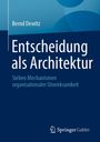 Entscheidung als Architektur. Sieben Mechanismen organisationaler Unwirksamkeit. Bernd Dewitz. Springer Gabler Logo.