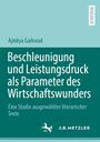 Titel: "Beschleunigung und Leistungsdruck als Parameter des Wirtschaftswunders." Autor: Ajinkya Gaikwad.