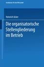 Heinrich B. Acker: Die organisatorische Stellengliederung im Betrieb, Buch