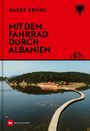 Hardy Grüne: Mit dem Fahrrad durch Albanien, Buch