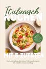 Lars Steinbach: Italienisch kochen mit 5 Zutaten: Das Kochbuch mit den besten 5-Zutaten-Rezepten für schnellen Genuss im Alltag - inkl. Brote & Bruschetta, Saucen & Pesto, Vorrat & Eingemachtes, Desserts, Buch