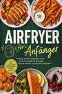 "AIRFRYER für Anfänger" in großer Schrift auf grünem Hintergrund. Bilder von verschiedenen Gerichten, wie Pommes und Hähnchen.