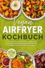 Text: Vegan AIRFRYER KOCHBUCH. Leckere Knusperküche. Bilder von veganen Gerichten wie Gemüse und Dips auf grünem Hintergrund.
