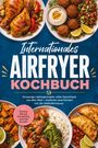 „Internationales Airfryer Kochbuch“. Bilder von internationalen Gerichten wie Hähnchenkeulen, Falafel, Empanadas.