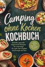 "Camping ohne Kochen KOCHBUCH. Schnelle, gesunde Supermarkt-Rezepte. Verschiedene bunte, ansprechend angerichtete Gerichte."