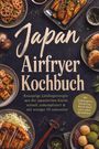 Japan Airfryer Kochbuch. Knusprige Rezepte aus der japanischen Küche. Verschiedene Gerichte und Zutaten wie Tofu und Onigiri.