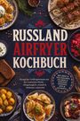 "Russland Airfryer Kochbuch"; knusprige Rezepte. Teller mit Pelmeni, Schaschlik, Rote-Bete-Salat; rustikaler Stil.