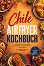 „Chile Airfryer Kochbuch. Knusprige chilenische Rezepte.“ Umgeben von Fotos von Speisen, Brot, Empanadas und Fisch.