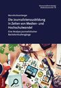 Marcella Rosenberger: Die Journalistenausbildung in Zeiten von Medien- und Hochschulwandel, Buch