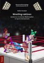 Texts: "Wissenschaftliche Beiträge Literaturwissenschaft | 61", "Stefan Schubert", "Wrestling-Lektüren", "(v)erkennen immersiver Medienwelten im Sports Entertainment", "Tectum". Illustration: Drei Frauen im Wrestling-Ring lesen Bücher.