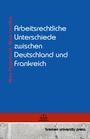 Klaus Degenhardt: Arbeitsrechtliche Unterschiede zwischen Deutschland und Frankreich, Buch