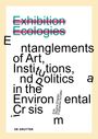 "Exhibition Ecologies" in Pink; "Entanglements of Art, Institutions, and Politics in the Environmental Crisis."