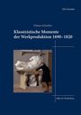 Tilman Schreiber: Klassizistische Momente der Werkproduktion 1690-1820, Buch
