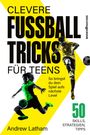 Andrew Latham: Clevere Fußballtricks für Teens, Buch