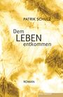„Dem LEBEN entkommen“ von Patrik Schulz, ROMAN. Beigefarbenes, strukturiertes Hintergrundmotiv.