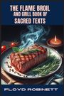 Floyd Robinett: The Flame Broil And Grill Book Of Sacred Texts, Buch