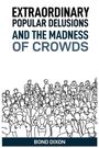 Bond Dixon: Extraordinary Popular Delusions And The Madness Of Crowds, Buch