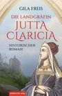 Gila Freis: Die Landgräfin Jutta Claricia, Buch