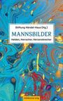 Text: Stiftung Händel-Haus (Hg.), MANNSBILDER, Helden, Herrscher, Herzensbrecher. Hintergrund: Bunte, wirbelnde Muster.
