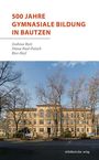 Andreas Rutz: 500 Jahre gymnasiale Bildung in Bautzen, Buch