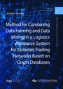 Joachim Hunker: Method for Combining Data Farming and Data Mining in a Logistics Assistance System for Materials Trading Networks Based on Graph Databases, Buch