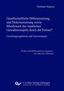 Eberhard Stegerer: Gesellschaftliche Diï¬€erenzierung und Diskriminierung sowie Missbrauch des staatlichen Gewaltmonopols durch die Polizei?Forschungsergebnisse und Auswertungen, Buch
