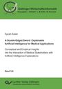 Aycan Aslan: A Double-Edged Sword: Explainable Artificial Intelligence for Medical Applications.Conceptual and Empirical Insights into the Interaction of Medical Stakeholders with Artificial Intelligence Explanations, Buch