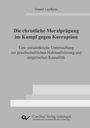Daniel Leufkens: Die christliche Moralprägung im Kampf gegen Korruption. Eine sozialethische Untersuchung zur gesellschaftlichen Habitualisierung und empirischen Kausalität, Buch