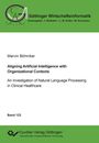 Marvin Böhmker: Aligning Artificial Intelligence with Organizational Contexts. An Investigation of Natural Language Processing in Clinical Healthcare, Buch