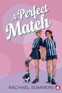 Titel: A Perfect Match. Autorin: Rachael Sommers. Illustration: Zwei Frauen in Fußballtrikots, Hand in Hand, eine hat einen Ball.