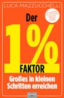 Luca Mazzucchelli: Der 1 % Faktor - Die erfolgreiche Methode um Großes in kleinen Schritten zu erreichen, Buch