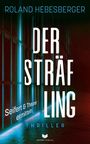 „ROLAND HEBESBERGER, DER STRÄFLING, Seifert & Theurer ermitteln, THRILLER“. Dunkles, geheimnisvolles Design mit Gittern.