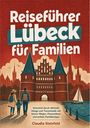 „Reiseführer Lübeck für Familien“. Illustration zeigt Familie vor dem Holstentor, im Hintergrund die Stadt und ein Segelboot.