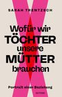 Sarah Trentzsch: Wofür wir Töchter unsere Mütter brauchen, Buch