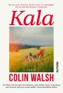 "KALA" von Colin Walsh. Rotes Zitat oben. Unten "Ein Buch wie eine gute Fernsehserie." Text auf einem Foto von Personen im Feld.