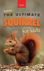 Jenny Kellett: Kellett, J: Squirrels The Ultimate Squirrel Book for Kids, Buch